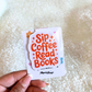 Sip Coffee Magnetic Bookmark