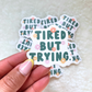 Tired But Trying Sticker