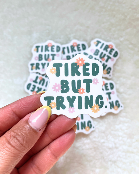 Tired But Trying Sticker