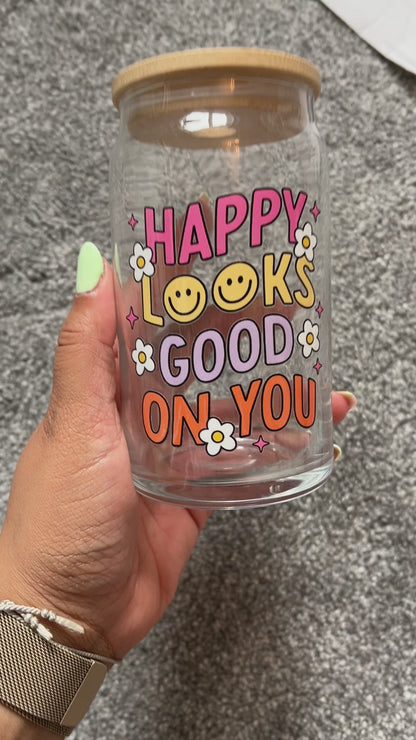Happy Looks Good On You Glass Can
